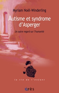 Myriam Noël-Winderling - Autisme et syndrome d'Asperger - Un autre regard sur l'humanité.