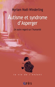 Myriam Noël-Winderling - Autisme et syndrome d'Asperger - Un autre regard sur l'humanité.