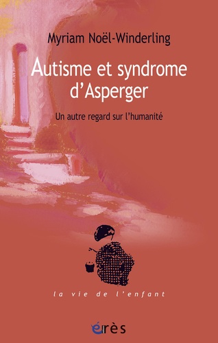 Autisme et syndrome d'Asperger. Un autre regard sur l'humanité