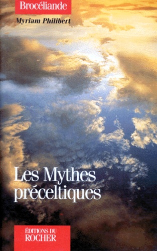 Myriam Philibert - Les mythes préceltiques.