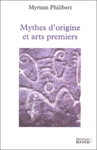 Myriam Philibert - Mythes d'origine et arts premiers.