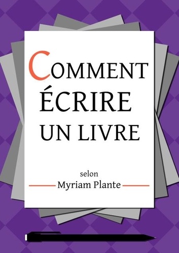  Myriam Plante - Comment écrire un livre selon Myriam Plante.