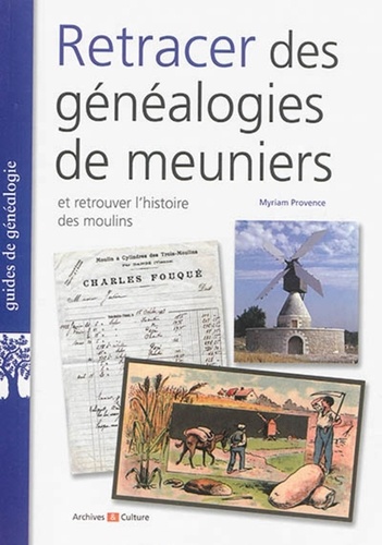 Myriam Provence - Retracer des généalogies de meuniers et retrouver l'histoire des moulins.