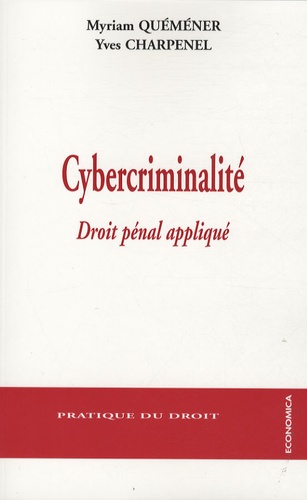 Myriam Quéméner et Yves Charpenel - Cybercriminalité - Droit pénal appliqué.