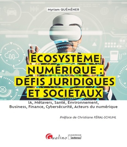 Écosystème numérique : défis juridiques et sociétaux. IA, Métavers, Santé, Environnement, Business, Finance, Cybersécurité, Acteurs du numérique