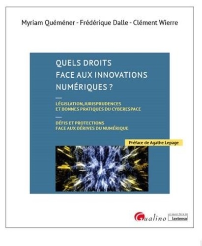 Quels droits face aux innovations numériques ?. Législation, jurisprudences et bonnes pratiques du cyberespace. Défis et protections face aux dérives du numérique