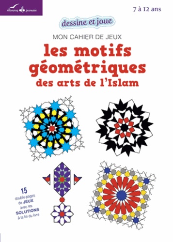Myriam Rakho - Les motifs géométriques des arts de l'Islam - Mon cahier de jeux.