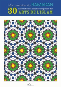Myriam Rakho - Mon calendrier du Ramadan - 30 pensées à méditer et 30 illustrations à colorier inspirées des arts de l'Islam.