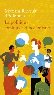 Myriam Revault d'Allonnes - La politique expliquée à nos enfants.