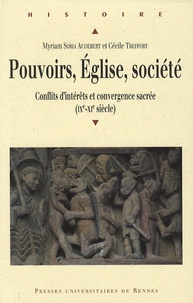 Myriam Soria Audebert et Cécile Treffort - Pouvoirs, Eglise, société - Conflits d'intérêts et convergence sacrée (IXe-XIe siècle).