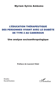 Téléchargez gratuitement des livres pdf complets L'éducation thérapeutique des personnes vivant avec le diabète de type 2 au Cameroun  - Une analyse socioanthropologique ePub