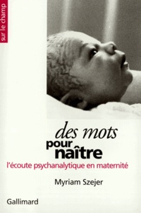 Myriam Szejer - Des Mots Pour Naitre L'Ecoute Psychanalytique En Maternite.