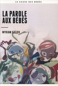 Myriam Szejer - La parole aux bébés.