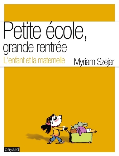 Myriam Szejer - Petite école, grande rentrée - L'enfant et la maternelle.