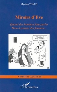 Myriam Tonus - Miroirs d'eve - Quand des hommes font parler Dieu à propos des femmes.