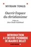 Myriam Tonus - Ouvrir l'espace du christianisme - Introduction à l' uvre pionnière de Maurice Bellet.