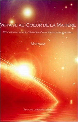  Myriam - Voyage au cur de la matière - Retour aux lois de l'univers / Changement dimensionnel.