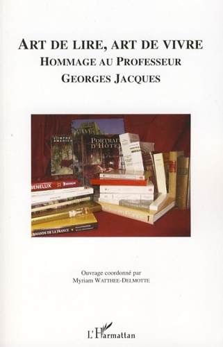 Myriam Watthée-Delmotte - Art de lire, art de vivre - Hommage au professeur Georges Jacques.