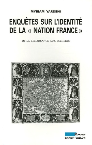 Enquêtes sur l'identité de la "nation France". De la Renaissance aux Lumières
