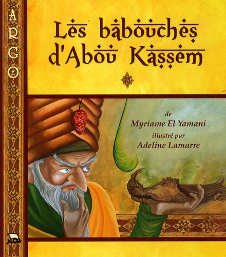 Myriame El Yamani - Les babouches d'Abou Kassem - Conte des Mille et Une Nuits.