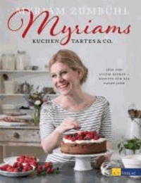 Myriams Kuchen, Tartes & Co. - Süss und salzig backen - Rezepte für das ganze Jahr.