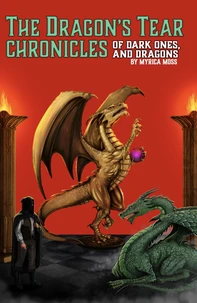 The Dragon's Tear Chronicles - Of Dark Ones And Dragons