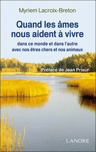 Quand les âmes nous aident à vivre, dans ce monde et dans l'autre, avec nos êtres chers et nos animaux