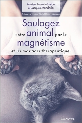 Myriem Lacroix-Breton et Jacques Mandorla - Soulagez votre animal par le magnétisme et les massages thérapeutiques.
