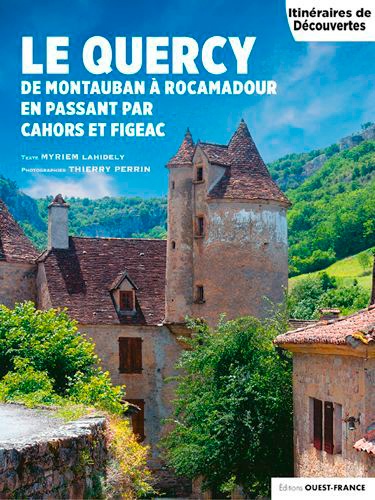 Le Quercy. De Montauban à Rocamadour en passant par Cahors et Figeac