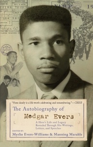 Myrlie Evers-Williams et Manning Marable - The Autobiography of Medgar Evers - A Hero's Life and Legacy Revealed Through his Writings, Letters, and Speeches.