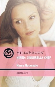 Myrna MacKenzie - Hired: Cinderella Chef.