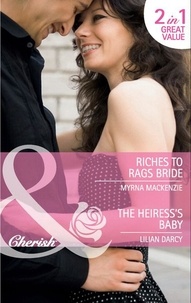 Myrna MacKenzie et Lilian Darcy - Riches To Rags Bride / The Heiress's Baby - Riches to Rags Bride / The Heiress's Baby.