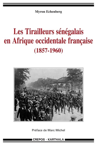 Myron Joel Echenberg - Les Tirailleurs sénégalais en Afrique occidentale française (1857-1960).