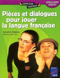 Myrtha Liberman et Sylvaine Hinglais - Pieces Et Dialogues Pour Jouer La Langue Francaise. Adolescents/Adultes.