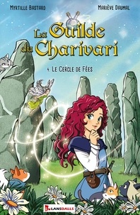 Myrtille Bastard et Mariève Daumal - La Guilde du Charivari Tome 4 : Le cercle de fées.