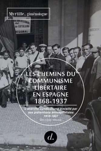 Les chemins du communisme libertaire en Espagne (1868-1937). Volume 2, L'anarcho-syndicalisme travaillé par ses prétentions anticapitalistes, 1910-1937