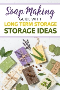  Myrtle Freeman - Soap Making Guide With Long Term Storage Ideas.