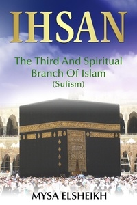  Mysa Elsheikh - IHSAN: The Third and Spiritual Branch of Islam (Sufism).
