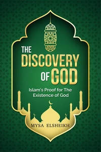 The Discovery of God: Islam's Proof for the Existence of God