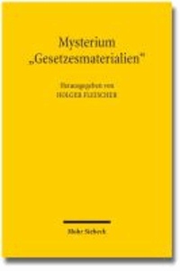 Mysterium "Gesetzesmaterialien" - Bedeutung und Gestaltung der Gesetzesbegründung in Vergangenheit, Gegenwart und Zukunft.