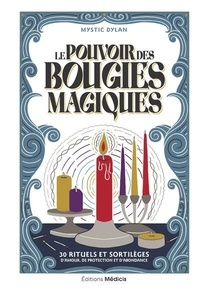  Mystic Dylan - Le Pouvoir des bougies magiques - 30 rituels et sortilèges d'amour, de protection et d'abondance.