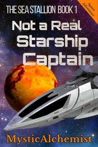 The Sea Stallion Book 1: Not a Real Starship Captain