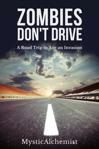 Zombies Don't Drive : A Road Trip to Axe an Invasion