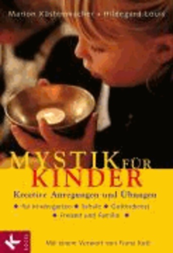 Mystik für Kinder - Kreative Anregungen und Übungen für Kindergarten, Schule, Gottesdienst, Freizeit und Familie.