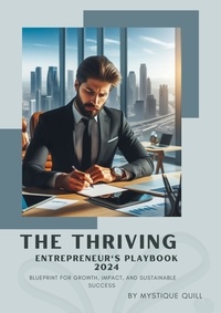  Mystique Quill - The Thriving Entrepreneur's Playbook: 2024 Blueprint for Growth, Impact, and Sustainable Success.
