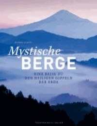 Mystische Berge - Eine Reise zu den heiligen Gipfeln der Erde.