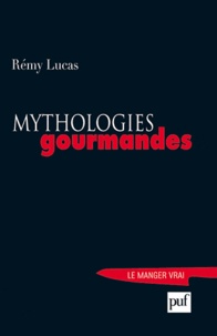 Rémy Lucas - Mythologies gourmandes.