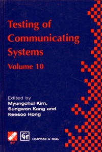 Myungchul Kim et Sungwon Kang - Testing Of Communicating Systems. Volume 10, Ifip Tc6 10th International Workshop On Testing Of Communicating Systems, 8-10 September 1997, Cheju Island, Korea, Edition En Anglais.