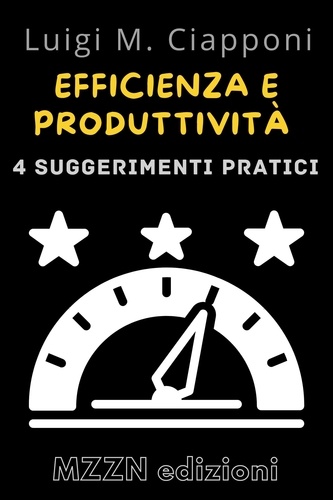  MZZN Edizioni - 4 Consigli Pratici Per Essere Più Efficienti E Produttivi - Raccolta MZZN Crescita Personale, #2.