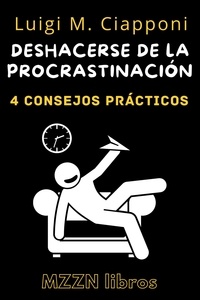  MZZN Libros - 4 Consejos Prácticos para Deshacerse de la Procrastinación - MZZN Desarrollo Personal, #1.